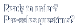 Ready to order?  Pre-Sales questions?
